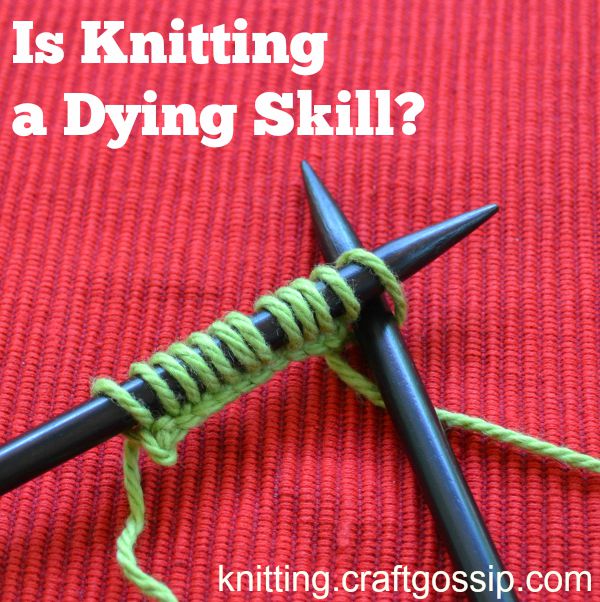 Is knitting a dying skill?