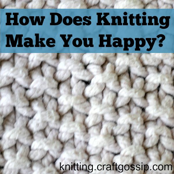 how does knitting make you happy?